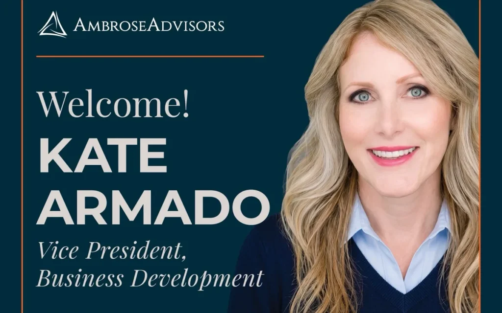 Welcome Kate Armado, Vice President, Business Development at Ambrose Advisors